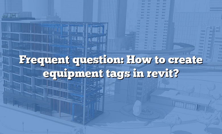 Frequent question: How to create equipment tags in revit?