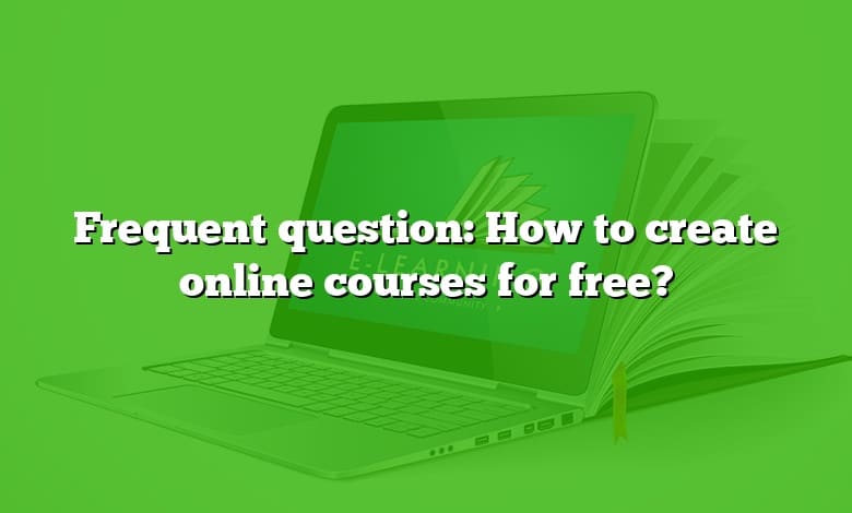 Frequent question: How to create online courses for free?