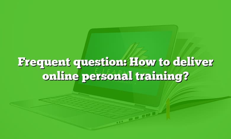 Frequent question: How to deliver online personal training?