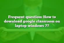 Frequent question: How to download google classroom on laptop windows 7?