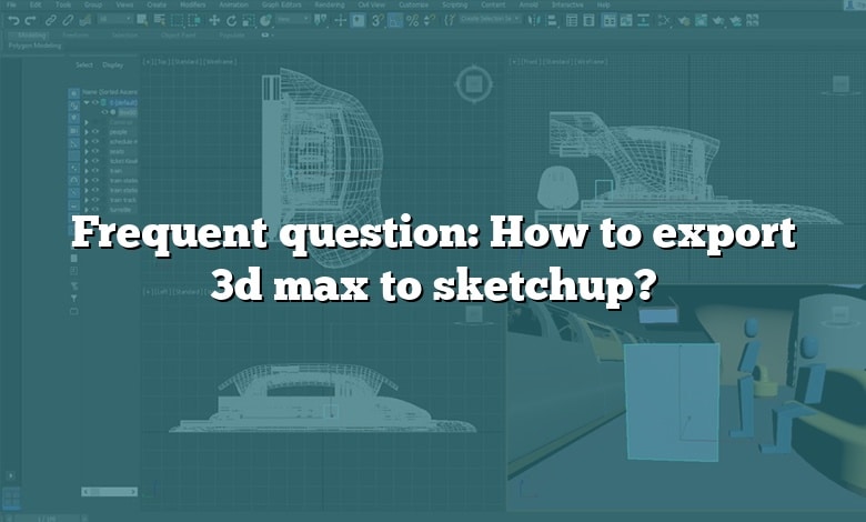 Frequent question: How to export 3d max to sketchup?