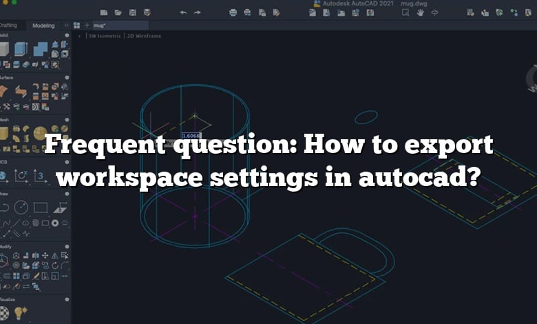 Frequent question: How to export workspace settings in autocad?