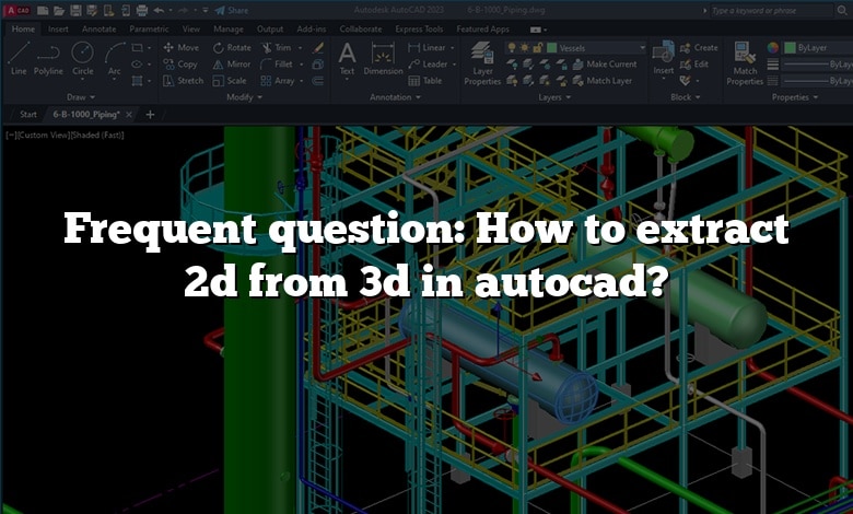 Frequent question: How to extract 2d from 3d in autocad?