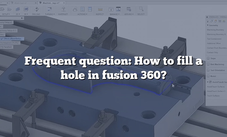 Frequent question: How to fill a hole in fusion 360?
