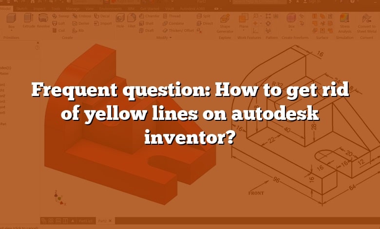 Frequent question: How to get rid of yellow lines on autodesk inventor?