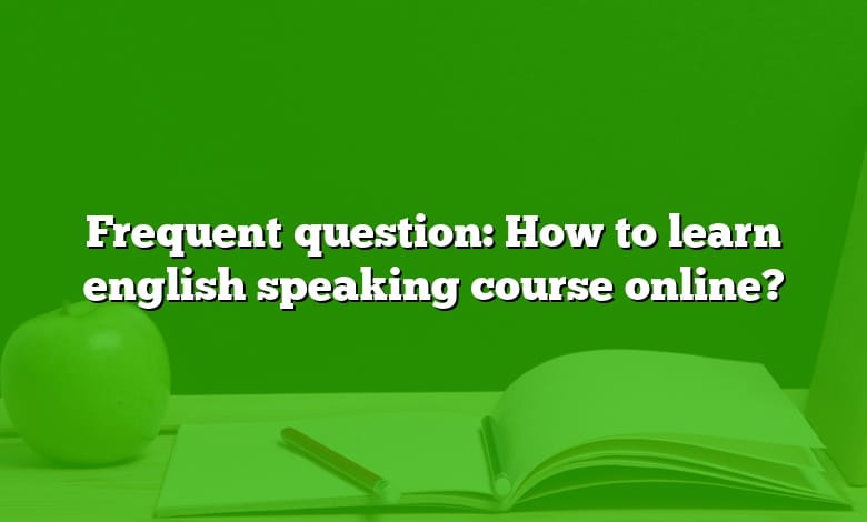 Frequent question: How to learn english speaking course online?