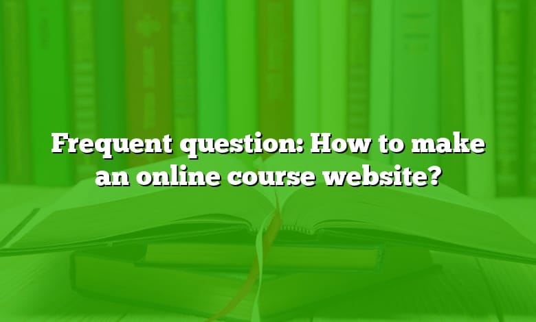 Frequent question: How to make an online course website?