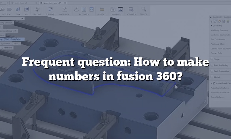 Frequent question: How to make numbers in fusion 360?