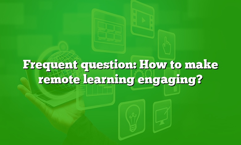 Frequent question: How to make remote learning engaging?