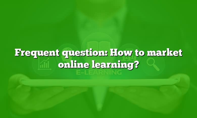 Frequent question: How to market online learning?