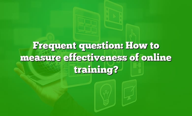 Frequent question: How to measure effectiveness of online training?
