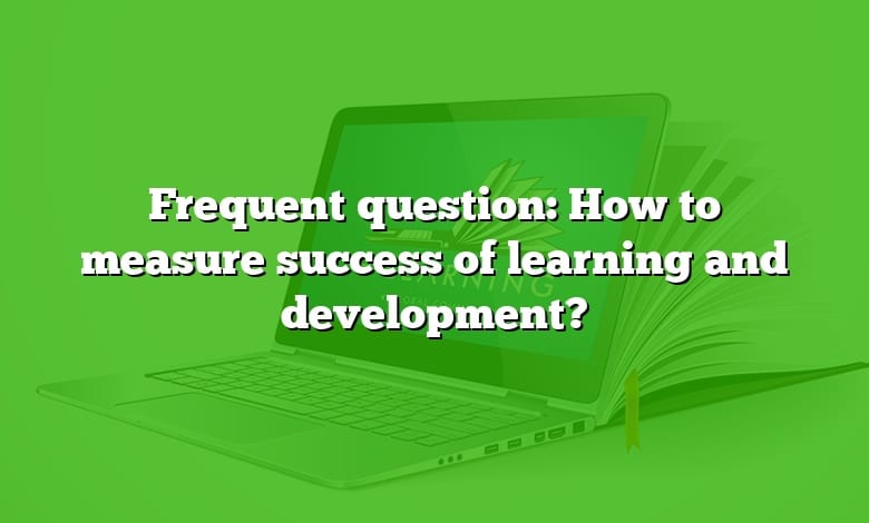Frequent question: How to measure success of learning and development?