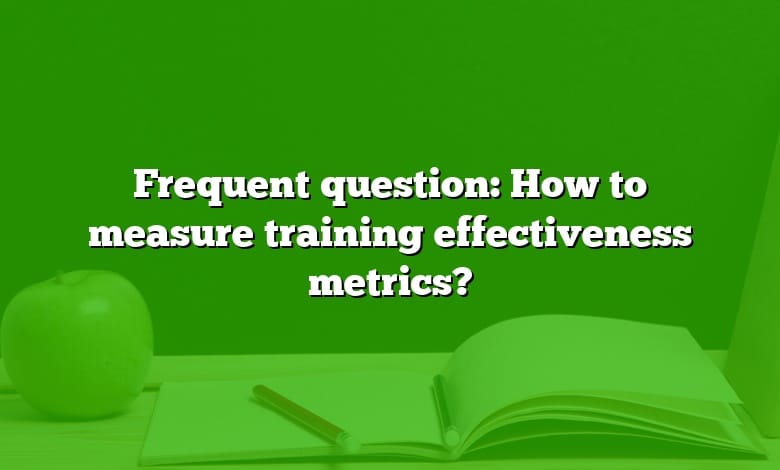 Frequent question: How to measure training effectiveness metrics?
