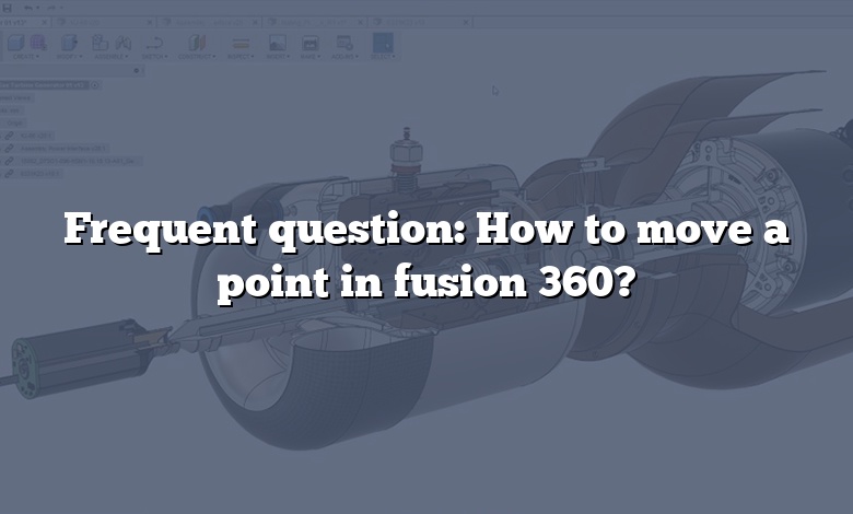 Frequent question: How to move a point in fusion 360?