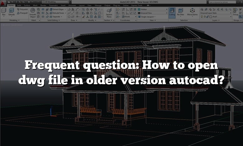 Frequent question: How to open dwg file in older version autocad?