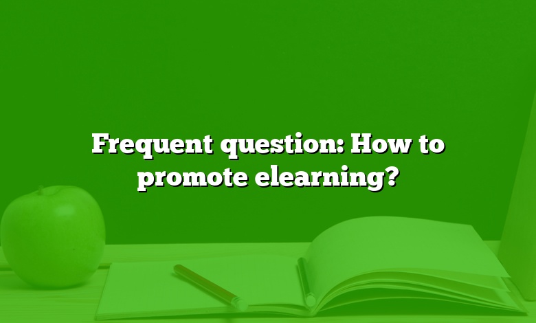 Frequent question: How to promote elearning?