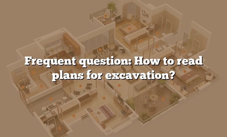 Frequent question: How to read plans for excavation?
