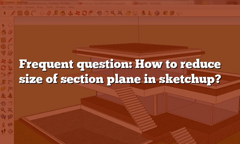 Frequent question: How to reduce size of section plane in sketchup?