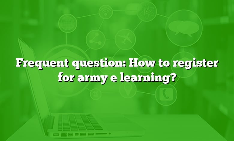 Frequent question: How to register for army e learning?