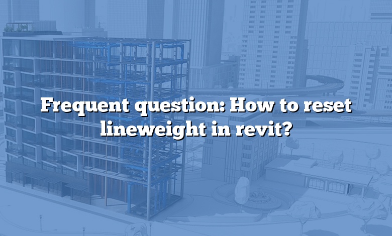 Frequent question: How to reset lineweight in revit?