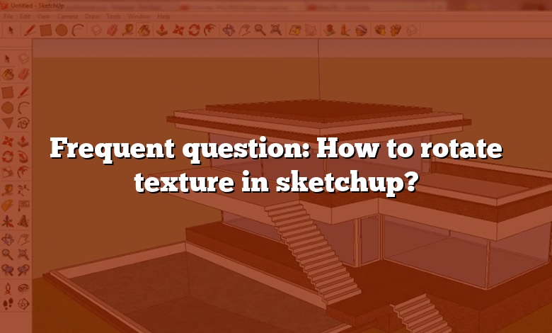 Frequent question: How to rotate texture in sketchup?