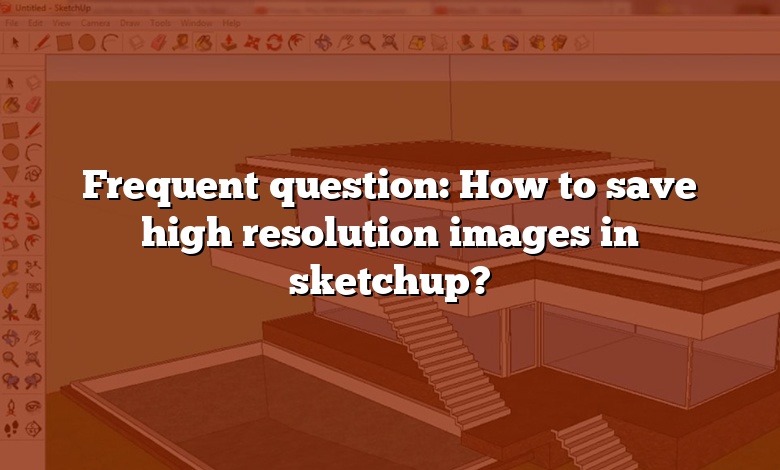 Frequent question: How to save high resolution images in sketchup?