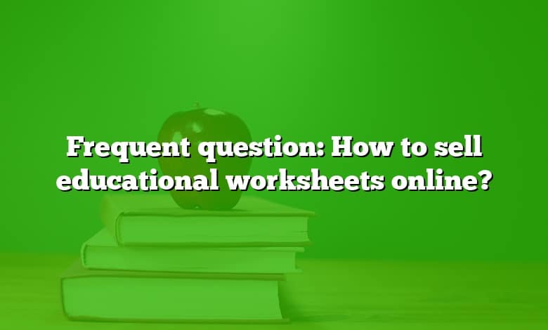 Frequent question: How to sell educational worksheets online?