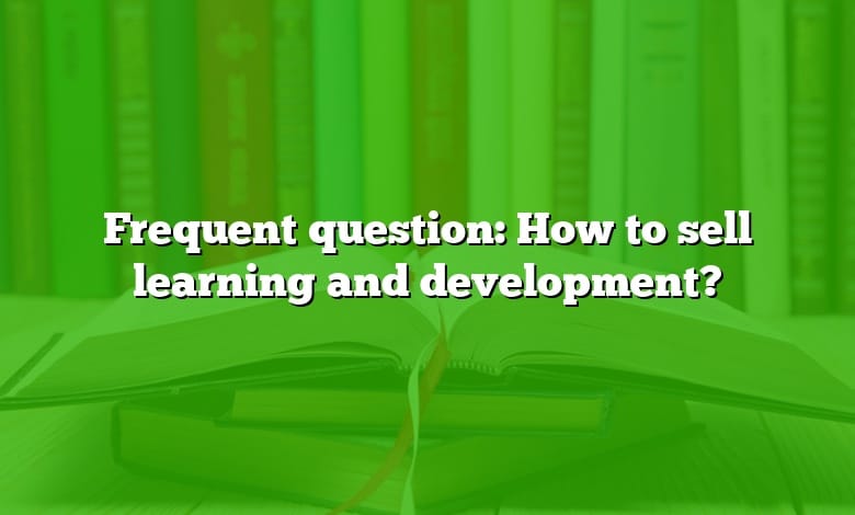Frequent question: How to sell learning and development?