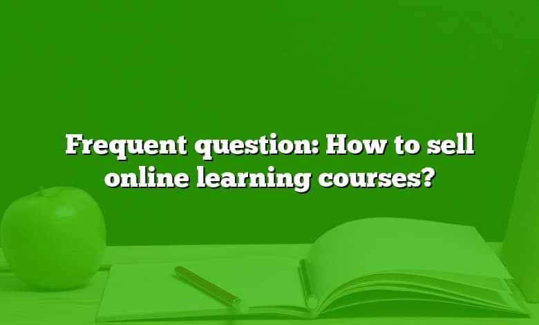 Frequent question: How to sell online learning courses?