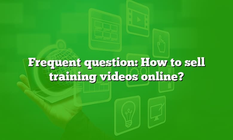 Frequent question: How to sell training videos online?