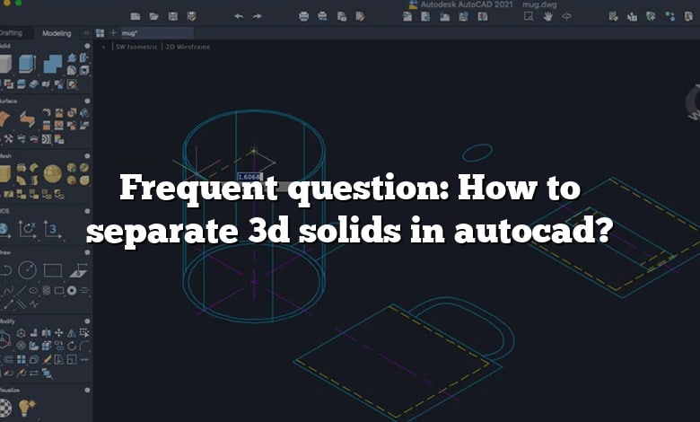Frequent question: How to separate 3d solids in autocad?