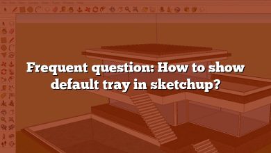Frequent question: How to show default tray in sketchup?
