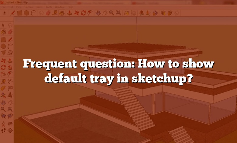 Frequent question: How to show default tray in sketchup?