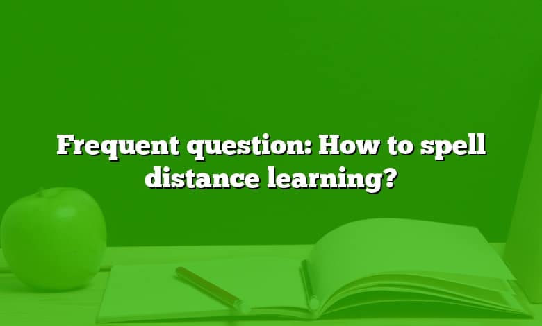 Frequent question: How to spell distance learning?