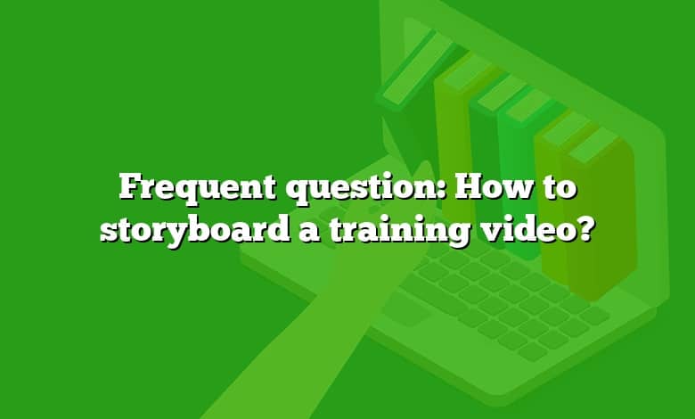Frequent question: How to storyboard a training video?
