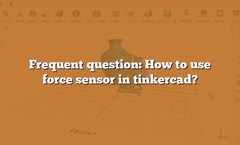 Frequent question: How to use force sensor in tinkercad?