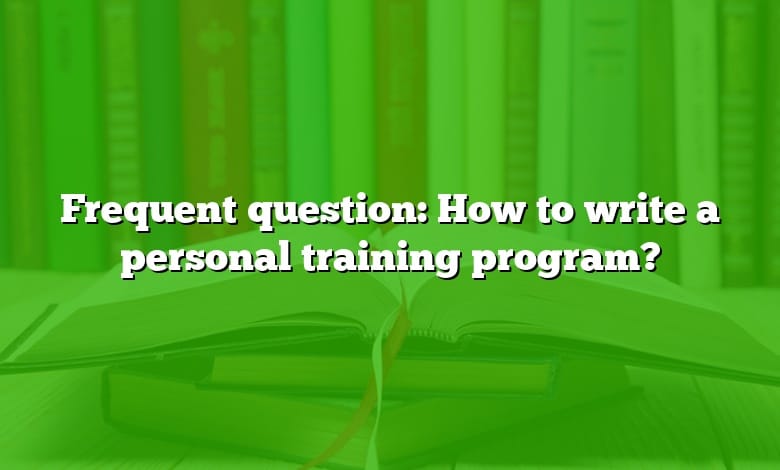 Frequent question: How to write a personal training program?