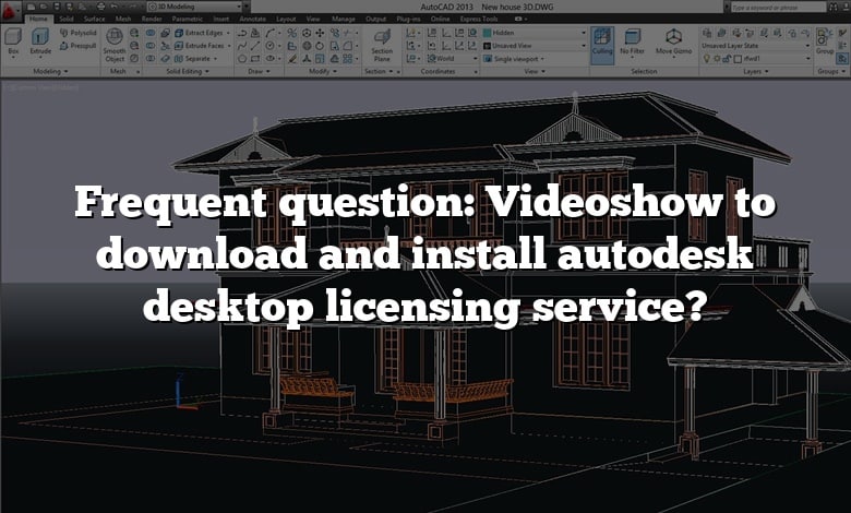 Frequent question: Videoshow to download and install autodesk desktop licensing service?