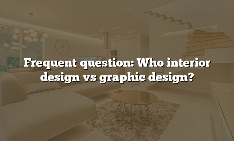 Frequent question: Who interior design vs graphic design?