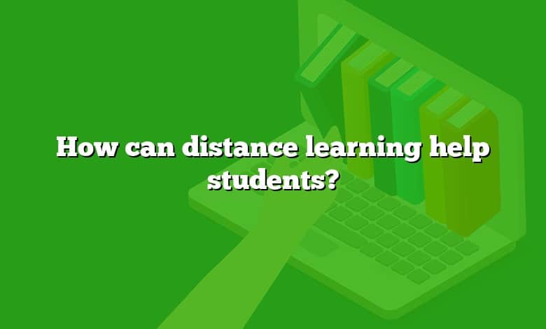 How can distance learning help students?