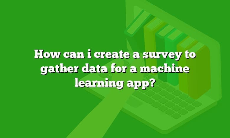 How can i create a survey to gather data for a machine learning app?