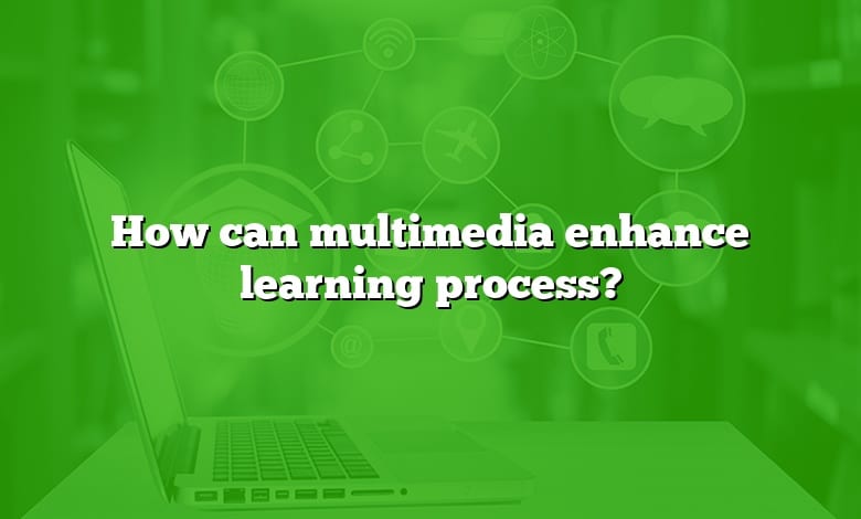 How can multimedia enhance learning process?