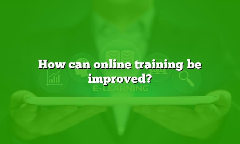 How can online training be improved?