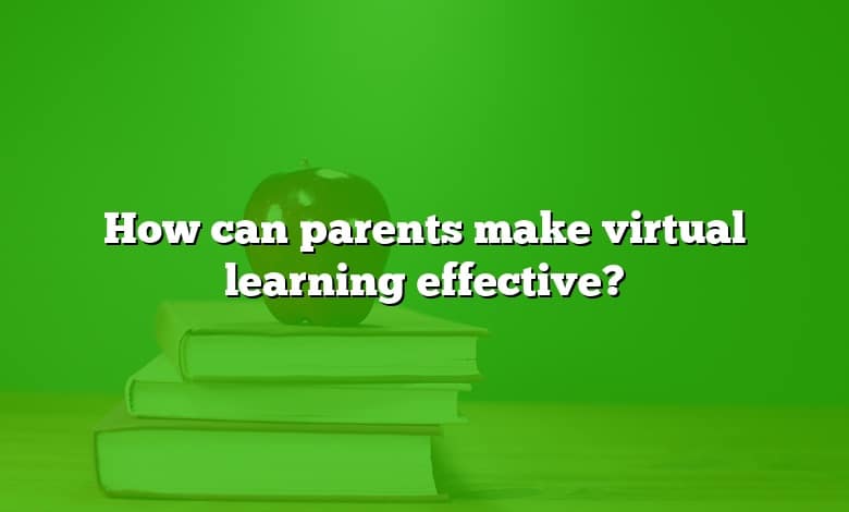 How can parents make virtual learning effective?
