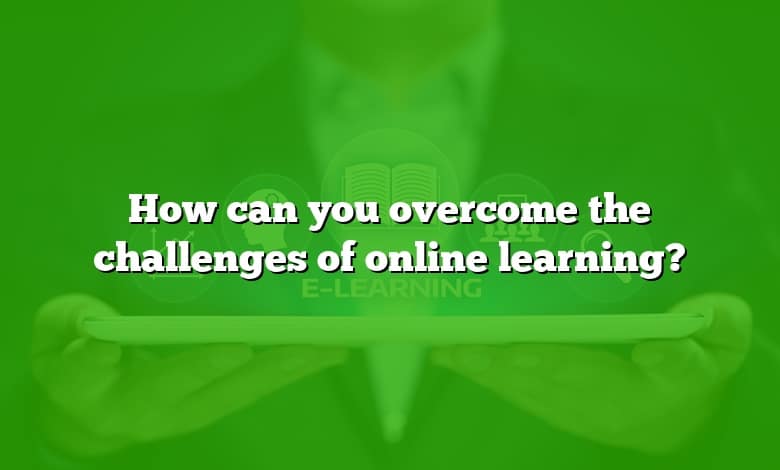 How can you overcome the challenges of online learning?