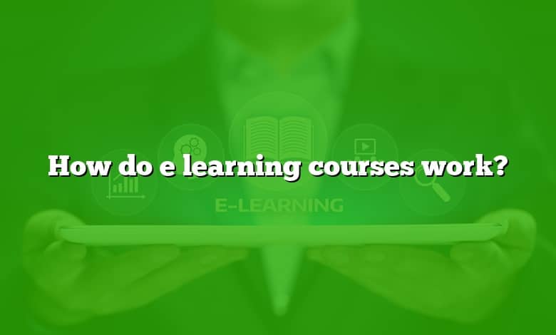 How do e learning courses work?