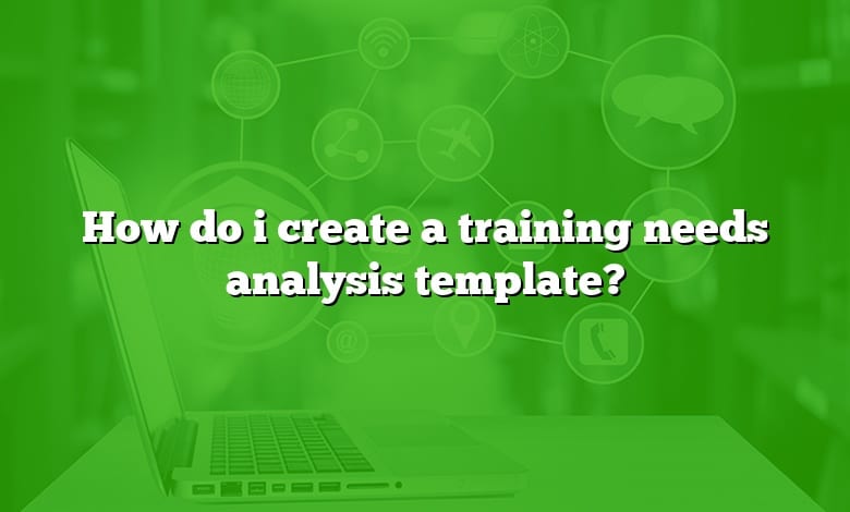 How do i create a training needs analysis template?
