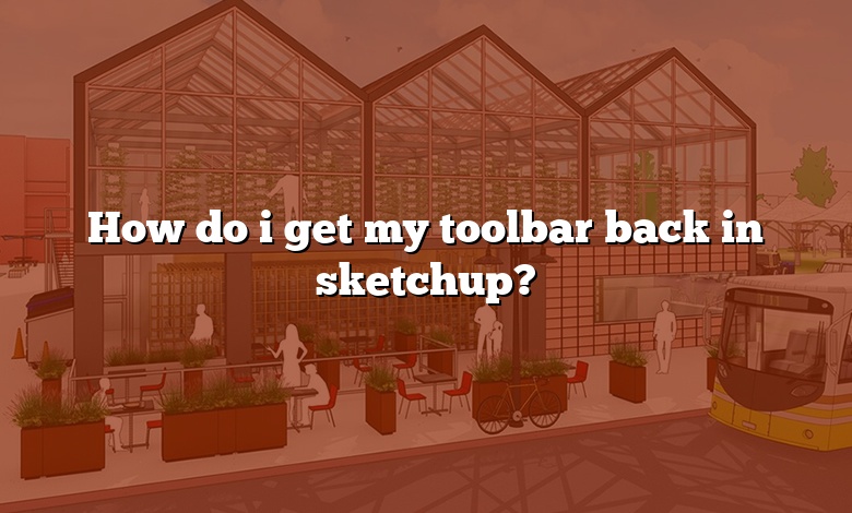 How do i get my toolbar back in sketchup?