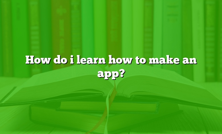 How do i learn how to make an app?