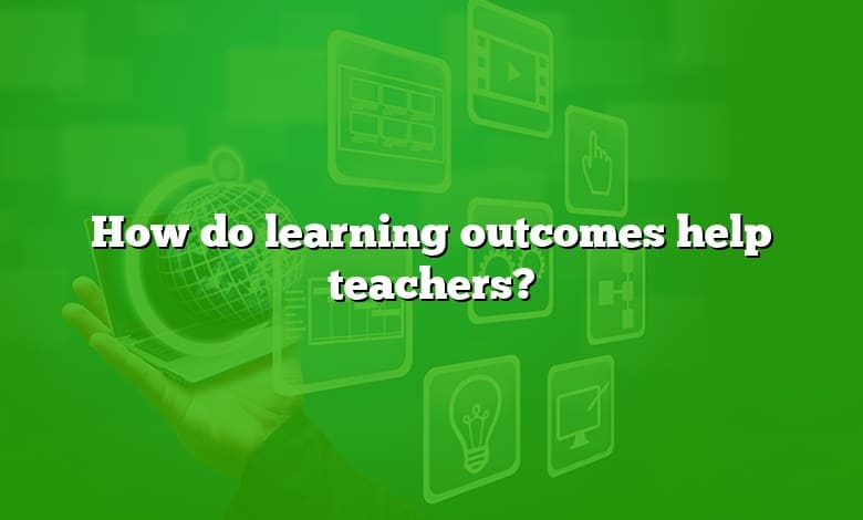 How do learning outcomes help teachers?